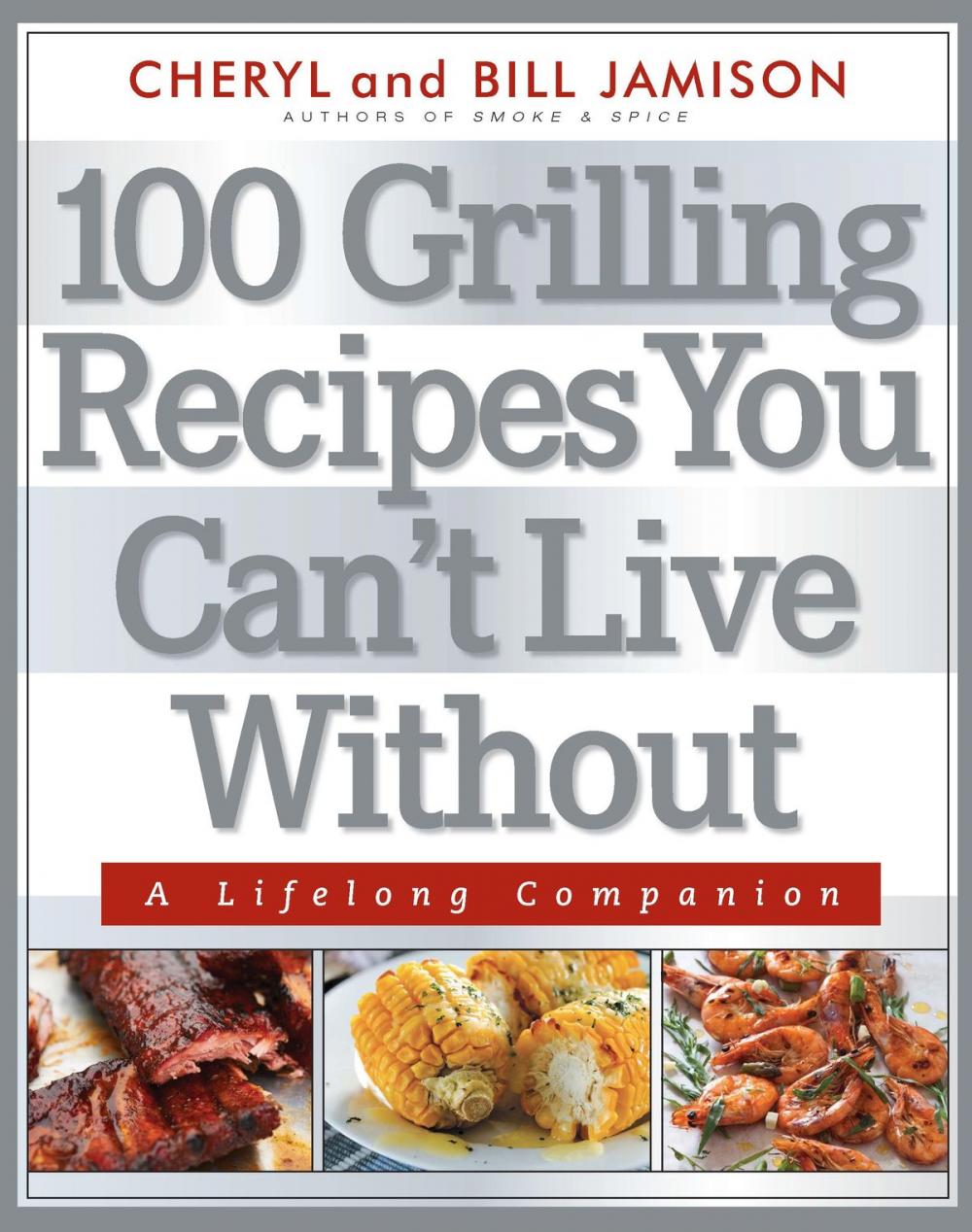 Big bigCover of 100 Grilling Recipes You Can't Live Without