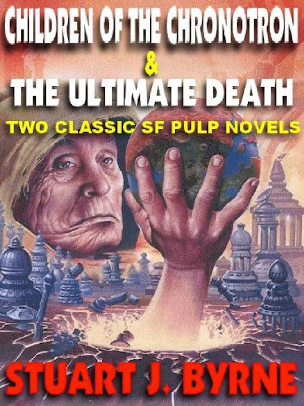 Big bigCover of CHILDREN OF THE CHRONOTRON & THE ULTIMATE DEATH
