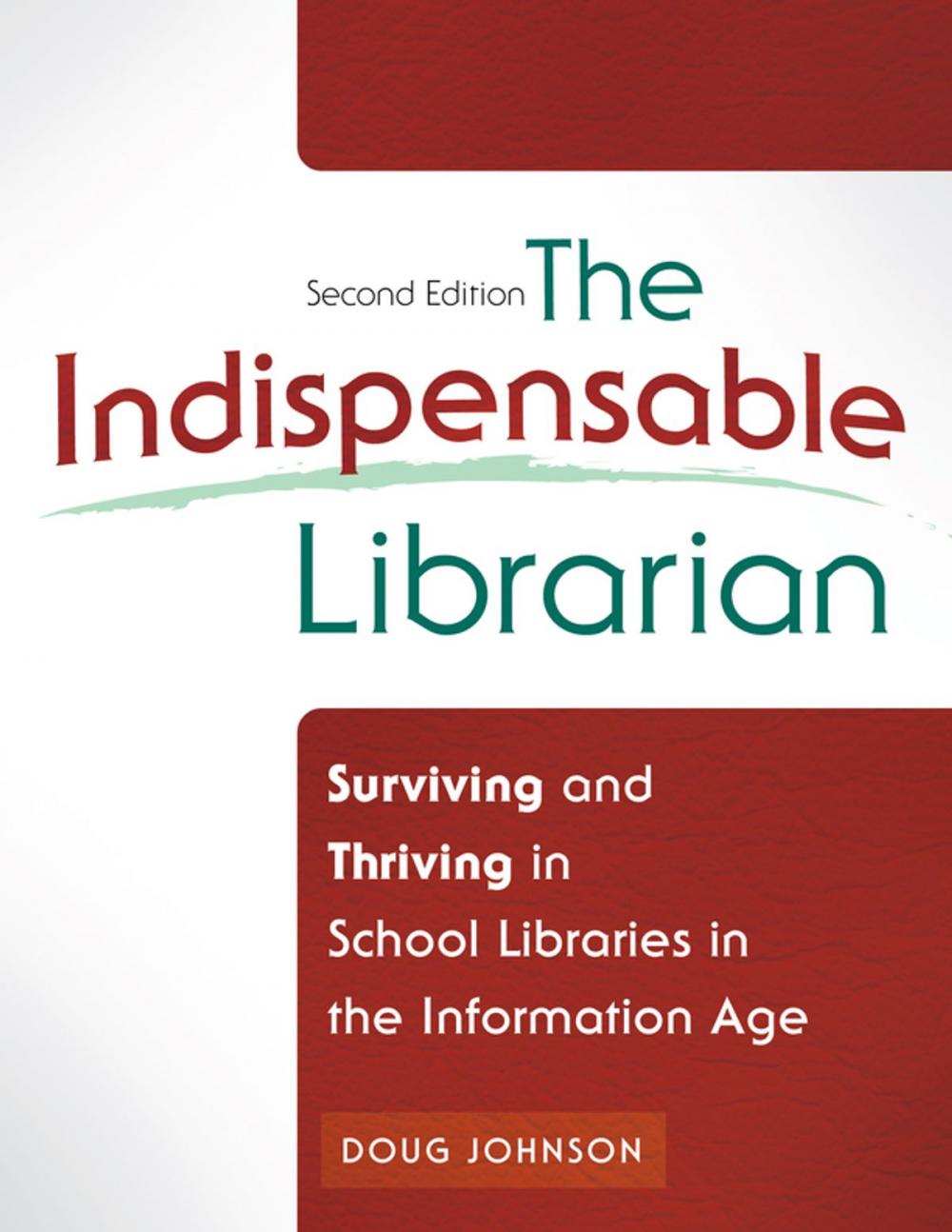 Big bigCover of The Indispensable Librarian: Surviving and Thriving in School Libraries in the Information Age, 2nd Edition