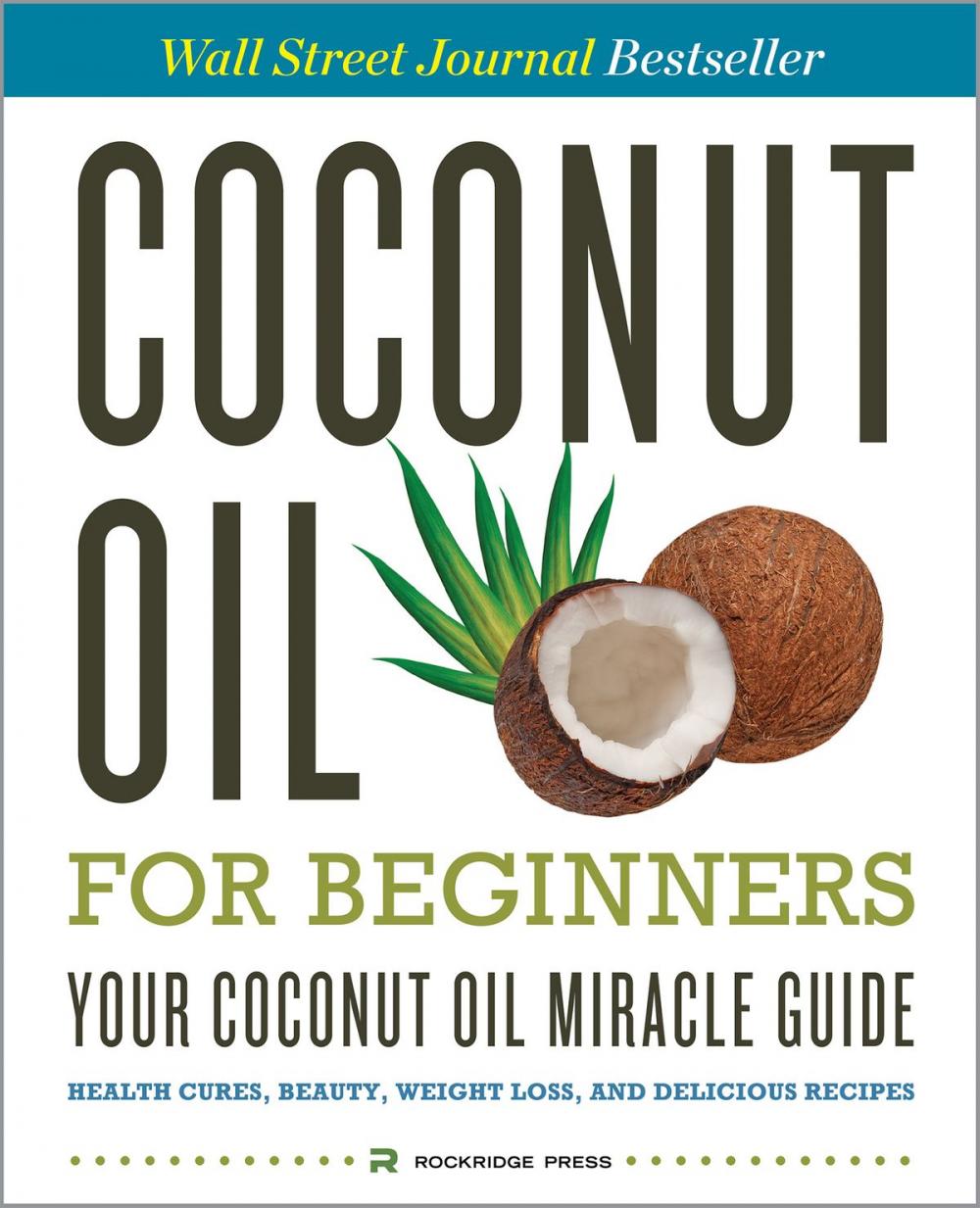 Big bigCover of Coconut Oil for Beginners – Your Coconut Oil Miracle Guide: Health Cures, Beauty, Weight Loss, and Delicious Recipes