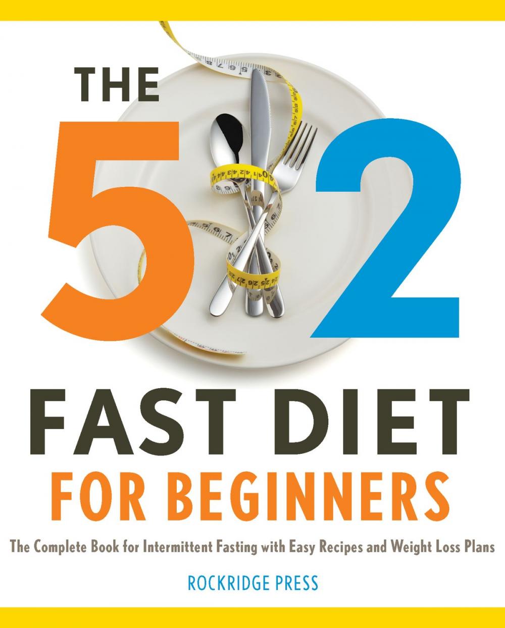 Big bigCover of The 5:2 Fast Diet for Beginners: The Complete Book for Intermittent Fasting with Easy Recipes and Weight Loss Plans