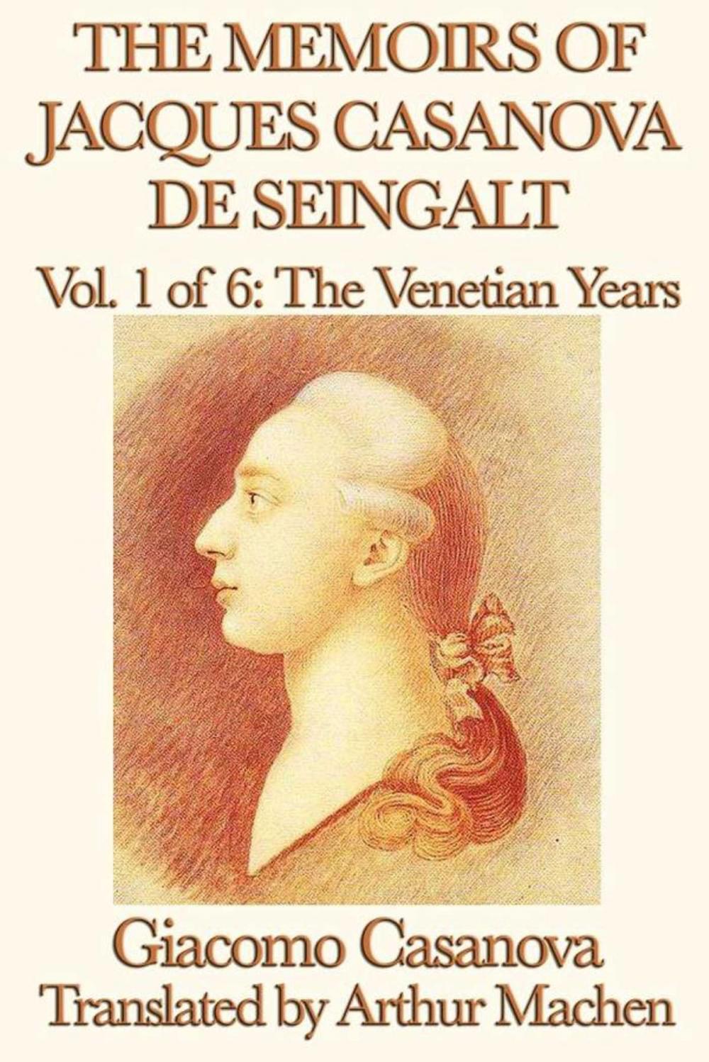 Big bigCover of The Memoirs of Jacques Casanova de Seingalt Volume 1: The Venetian Years