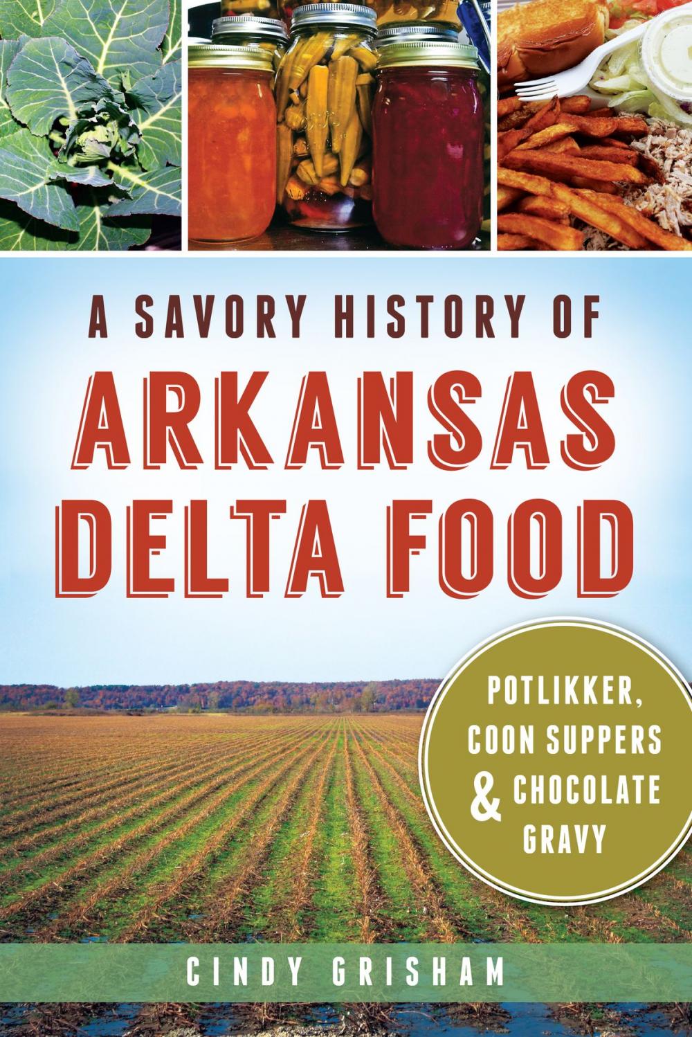 Big bigCover of A Savory History of Arkansas Delta Food: Potlikker, Coon Suppers & Chocolate Gravy