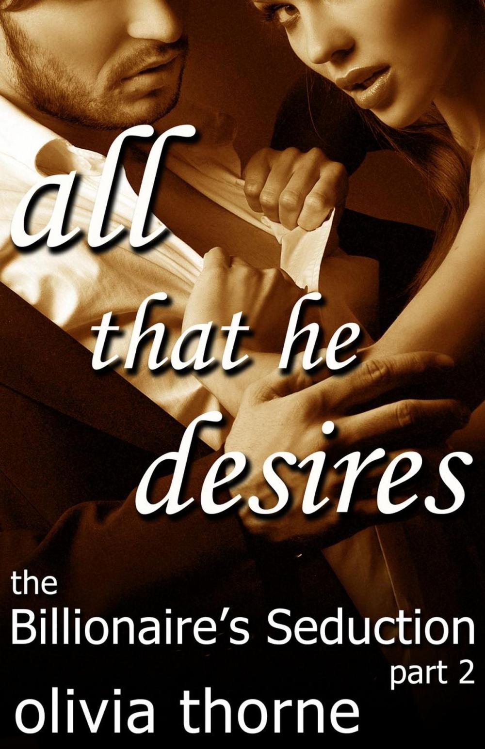 Big bigCover of All That He Desires (The Billionaire's Seduction Part 2)