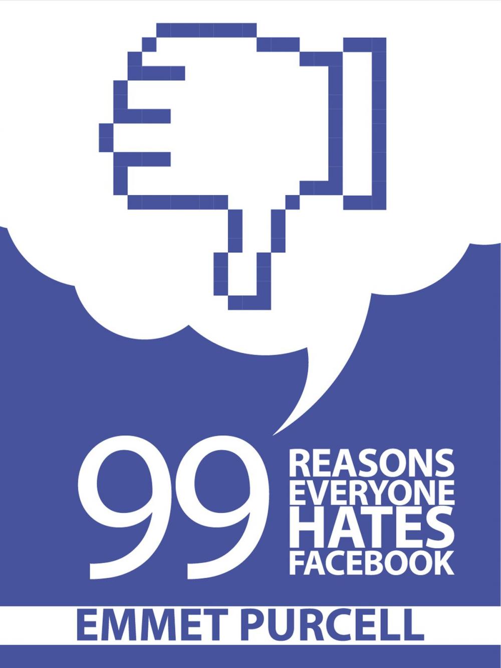 Big bigCover of 99 Reasons Everyone Hates Facebook