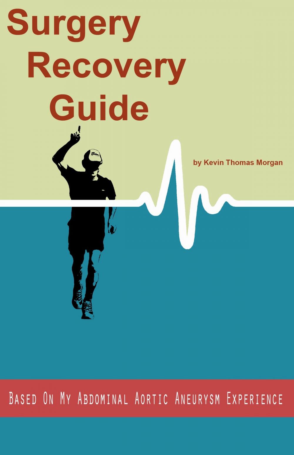 Big bigCover of Surgery Recovery Guide Based On My Abdominal Aortic Aneurysm Experience