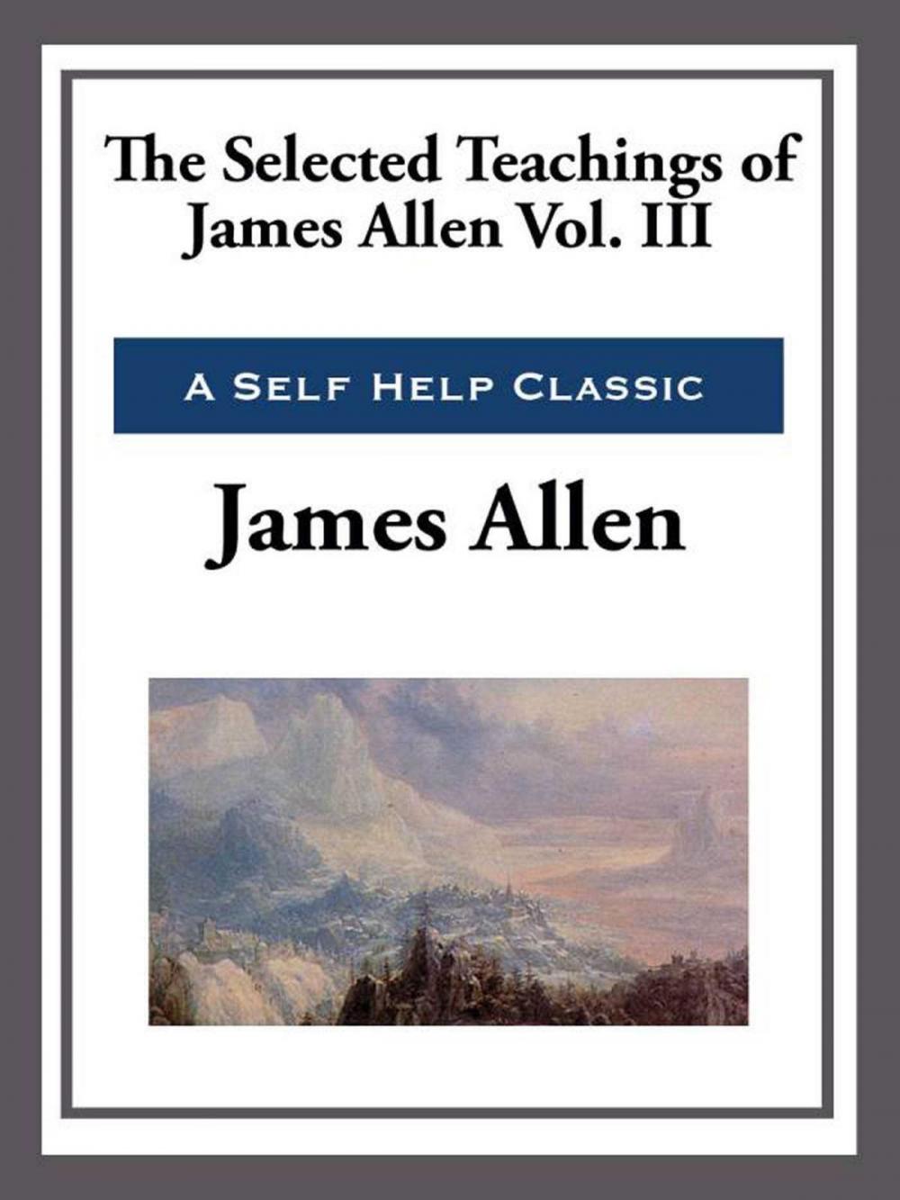 Big bigCover of The Selected Teachings of James Allen Volume III