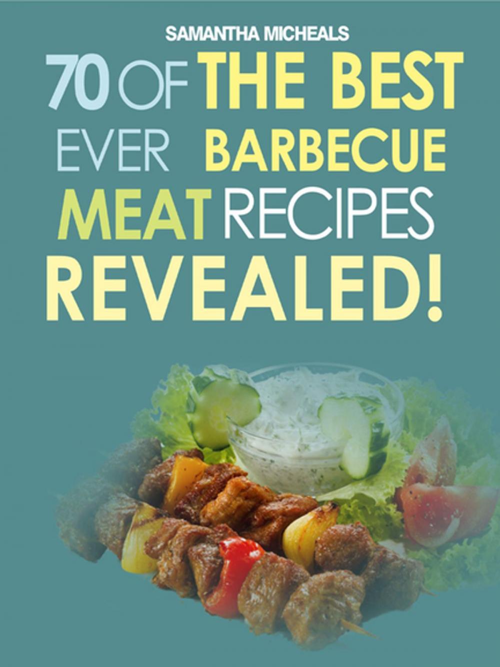 Big bigCover of Barbecue Cookbook: 70 Time Tested Barbecue Meat Recipes....Revealed!