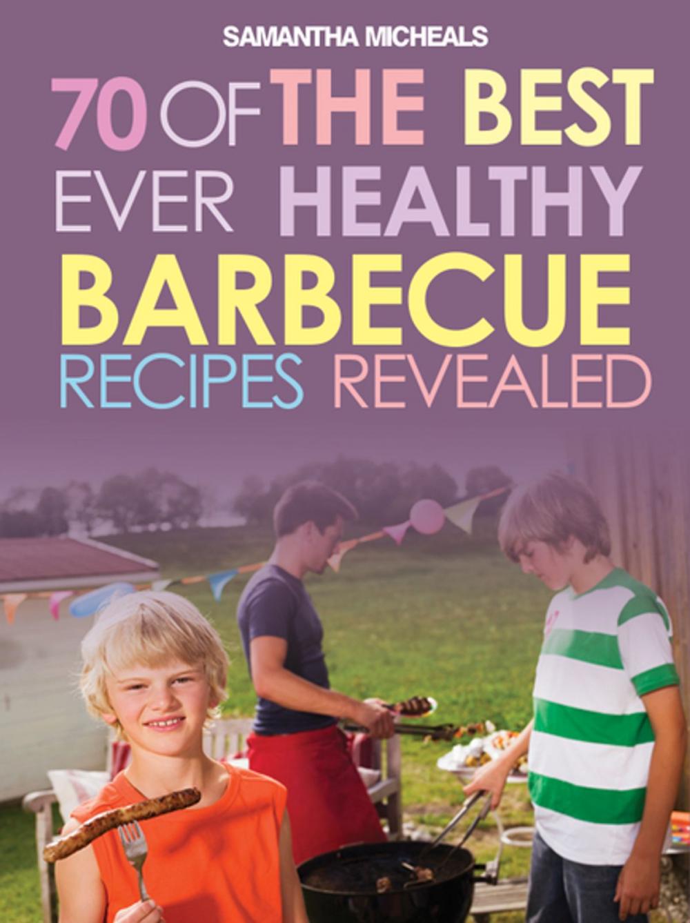 Big bigCover of BBQ Recipe Book: 70 Of The Best Ever Healthy Barbecue Recipes...Revealed!