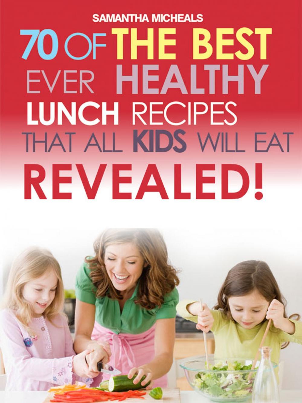 Big bigCover of Kids Recipes Book: 70 Of The Best Ever Lunch Recipes That All Kids Will Eat...Revealed!