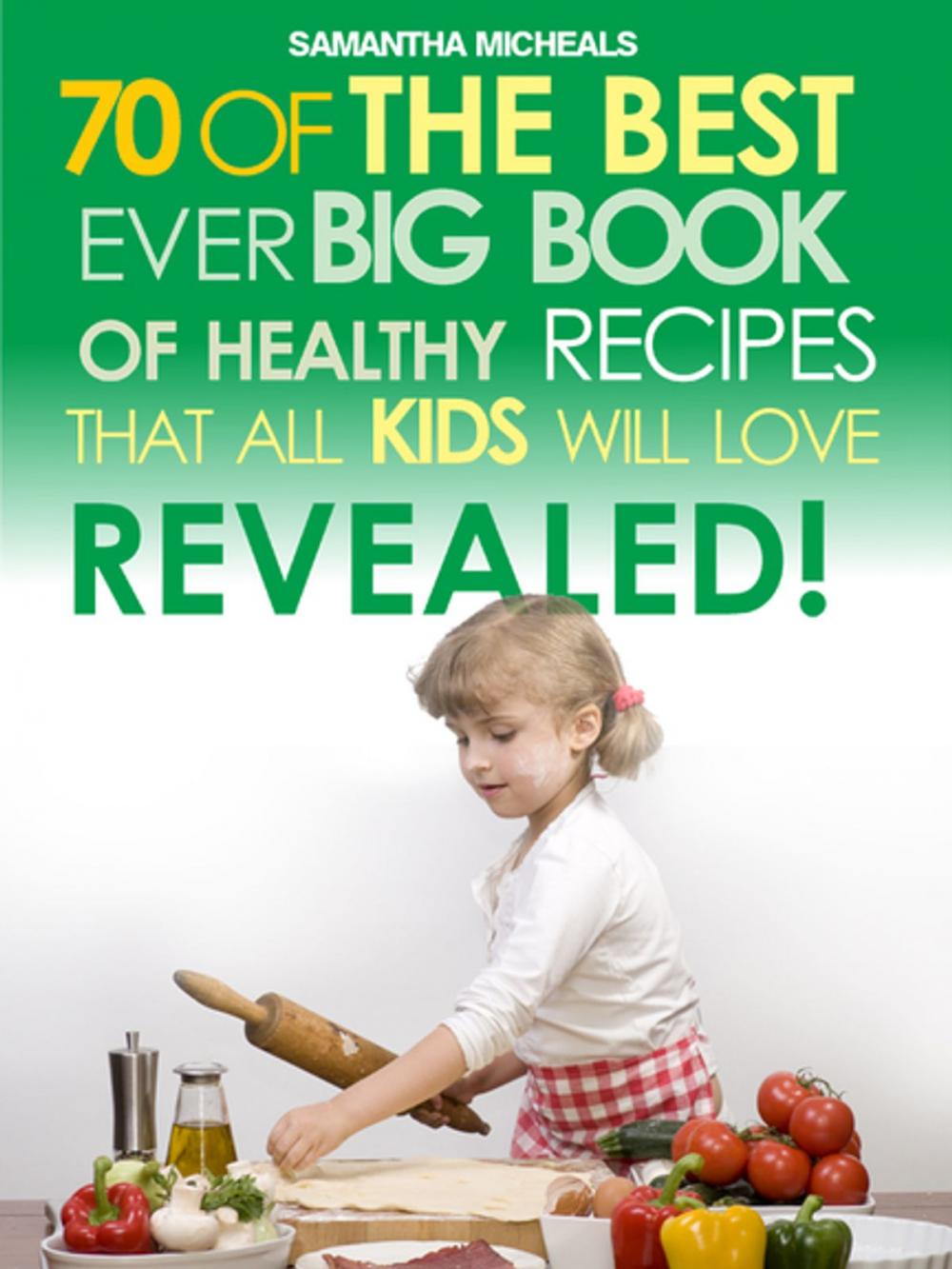 Big bigCover of Kids Recipes:70 Of The Best Ever Big Book Of Recipes That All Kids Love....Revealed!