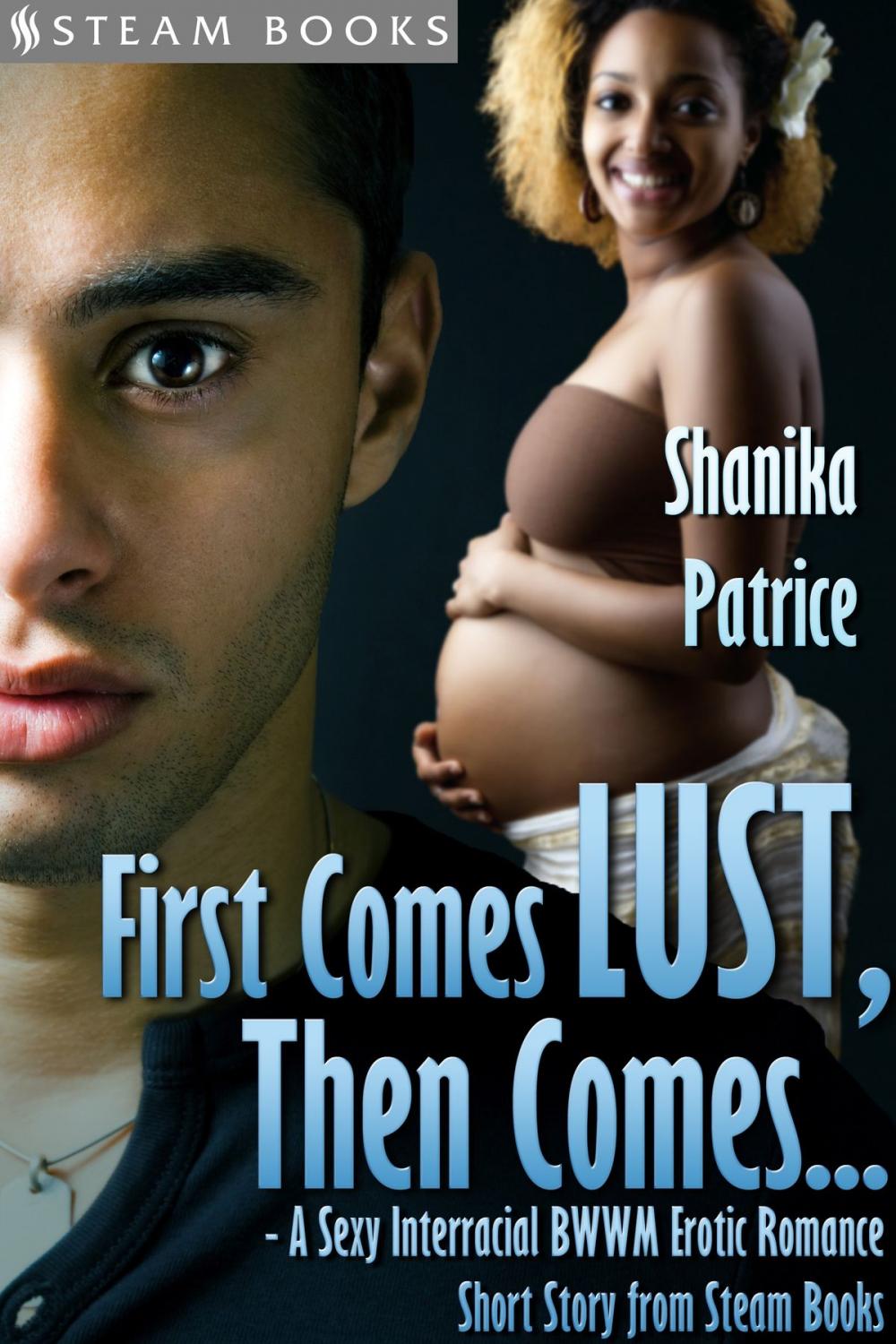 Big bigCover of First Comes Lust, Then Comes... - A Sexy Interracial BWWM Erotic Romance Short Story from Steam Books