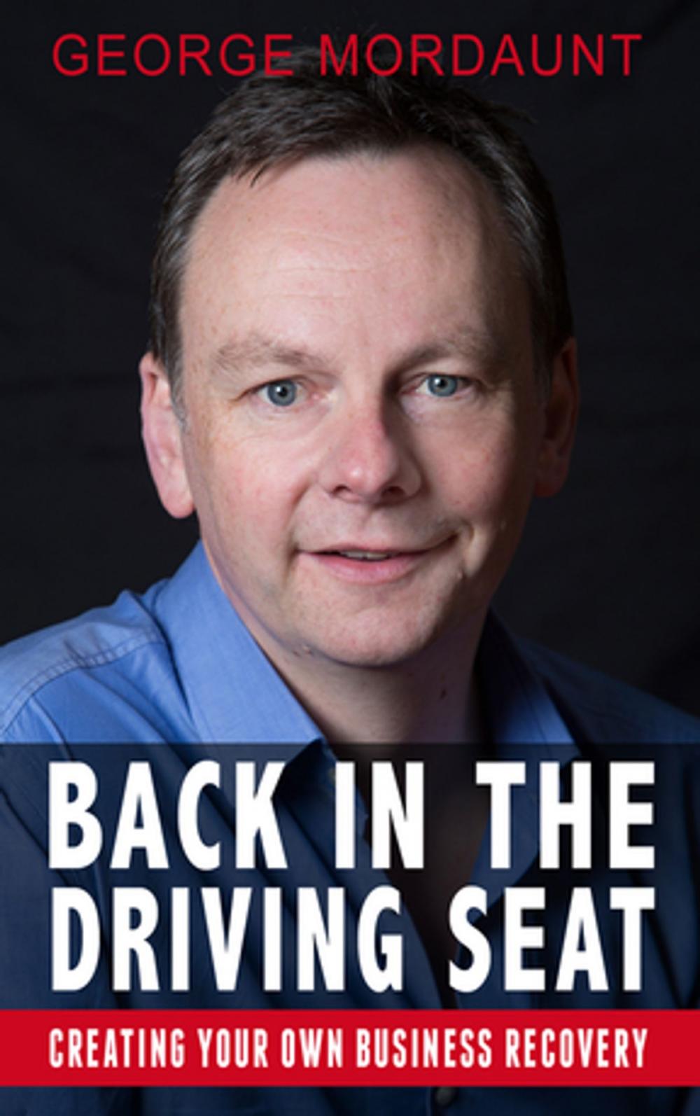 Big bigCover of Back in the Driving Seat with George Mordaunt: Creating Your Own Business Recovery