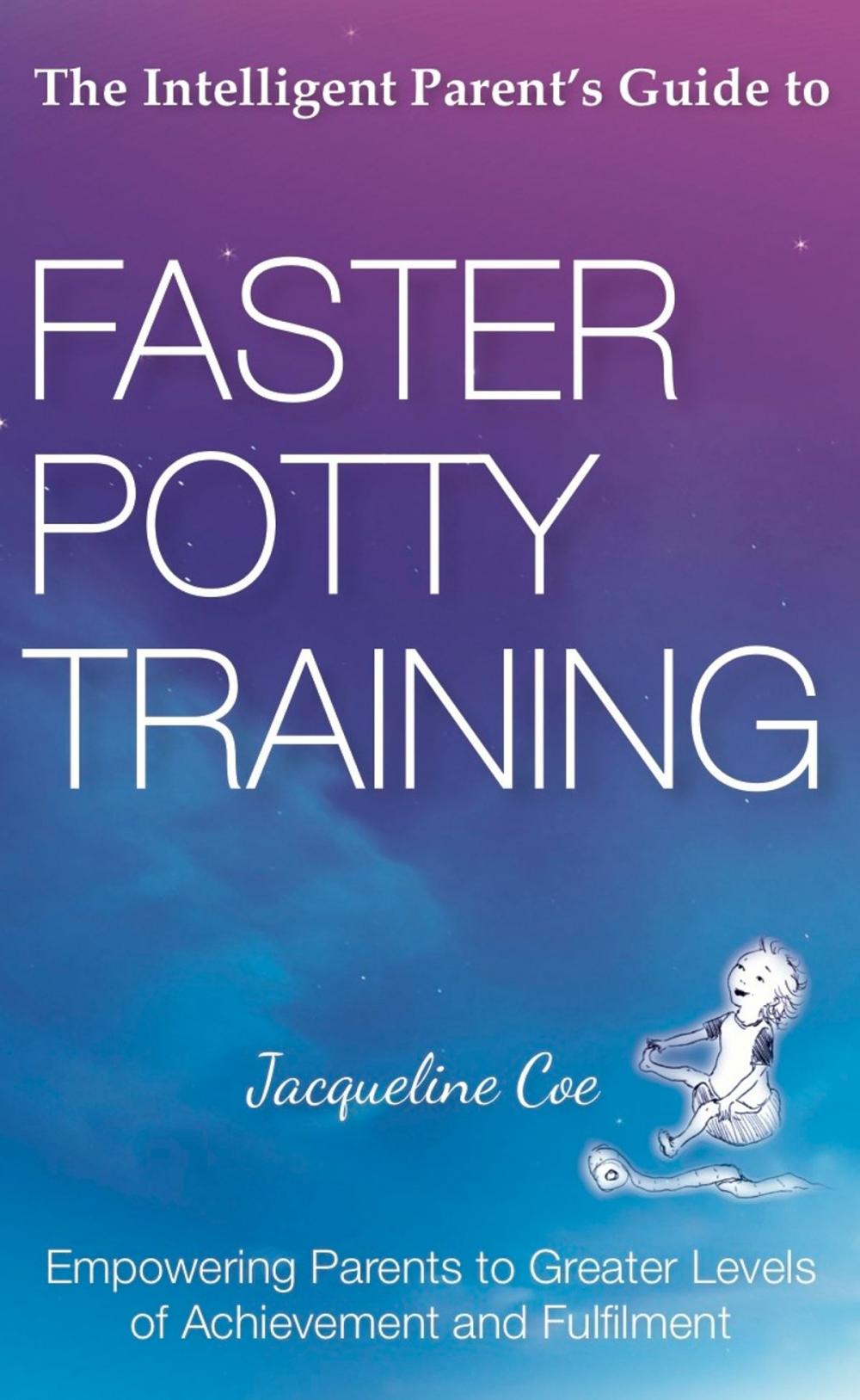 Big bigCover of The Intelligent Parent's Guide to Faster Potty Training: Empowering Parents to Greater Levels of Achievement and Fulfilment