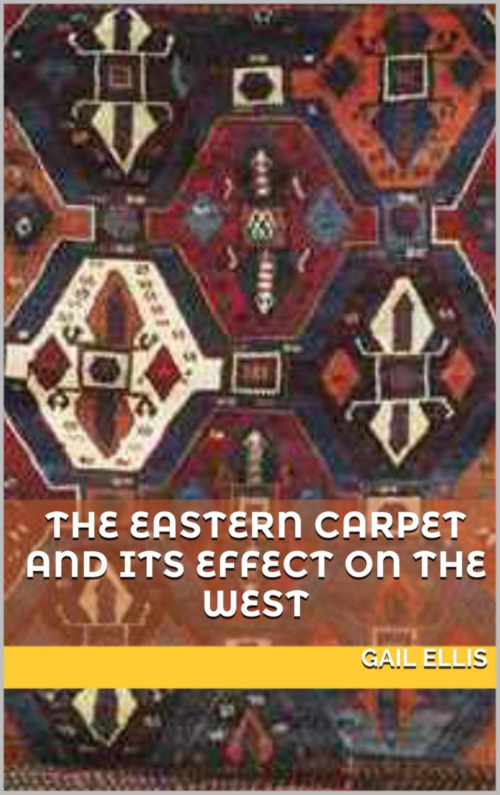 Big bigCover of The Eastern Carpet and its Effect on the West