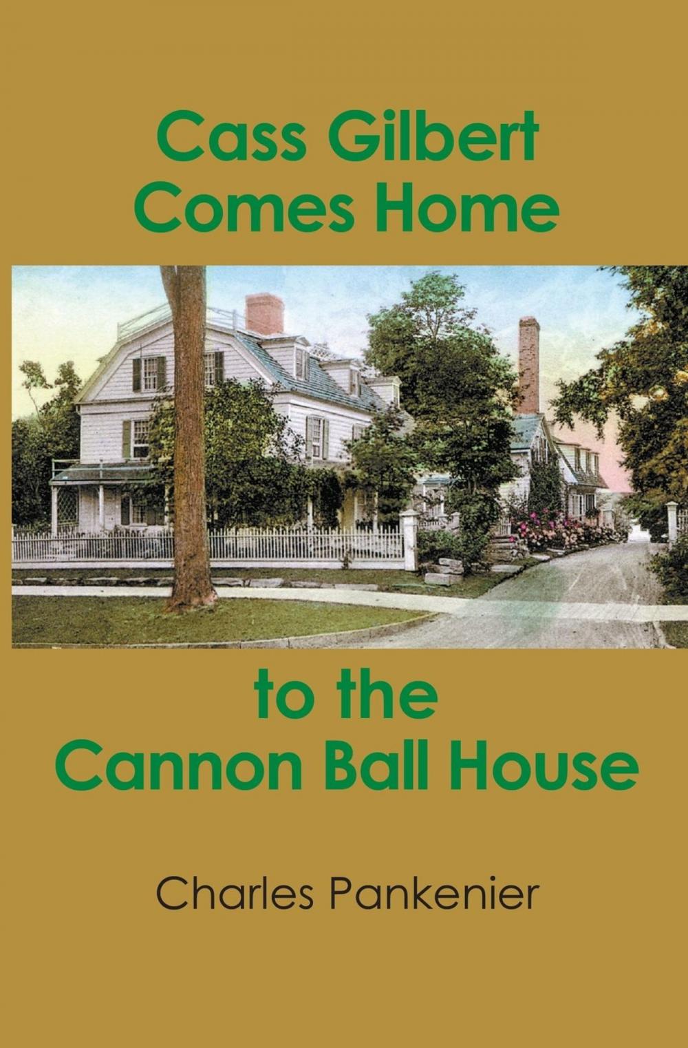 Big bigCover of Cass Gilbert Comes Home to the Cannon Ball House