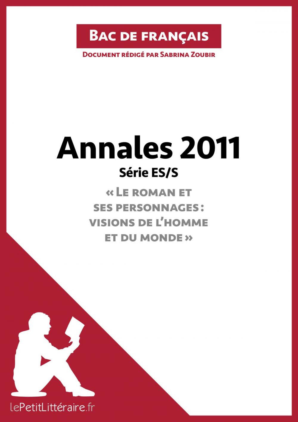 Big bigCover of Annales 2011 Série ES/S "Le roman et ses personnages : visions de l'homme et du monde" (Bac de français)