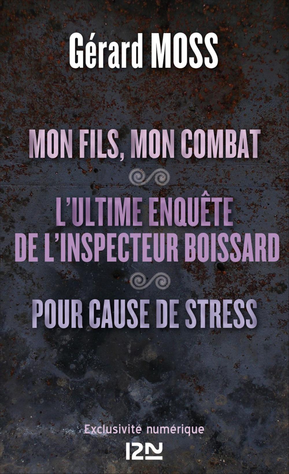 Big bigCover of Mon fils, mon combat suivi de L'ultime enquête de l'inpecteur Boissard et Pour cause de stress