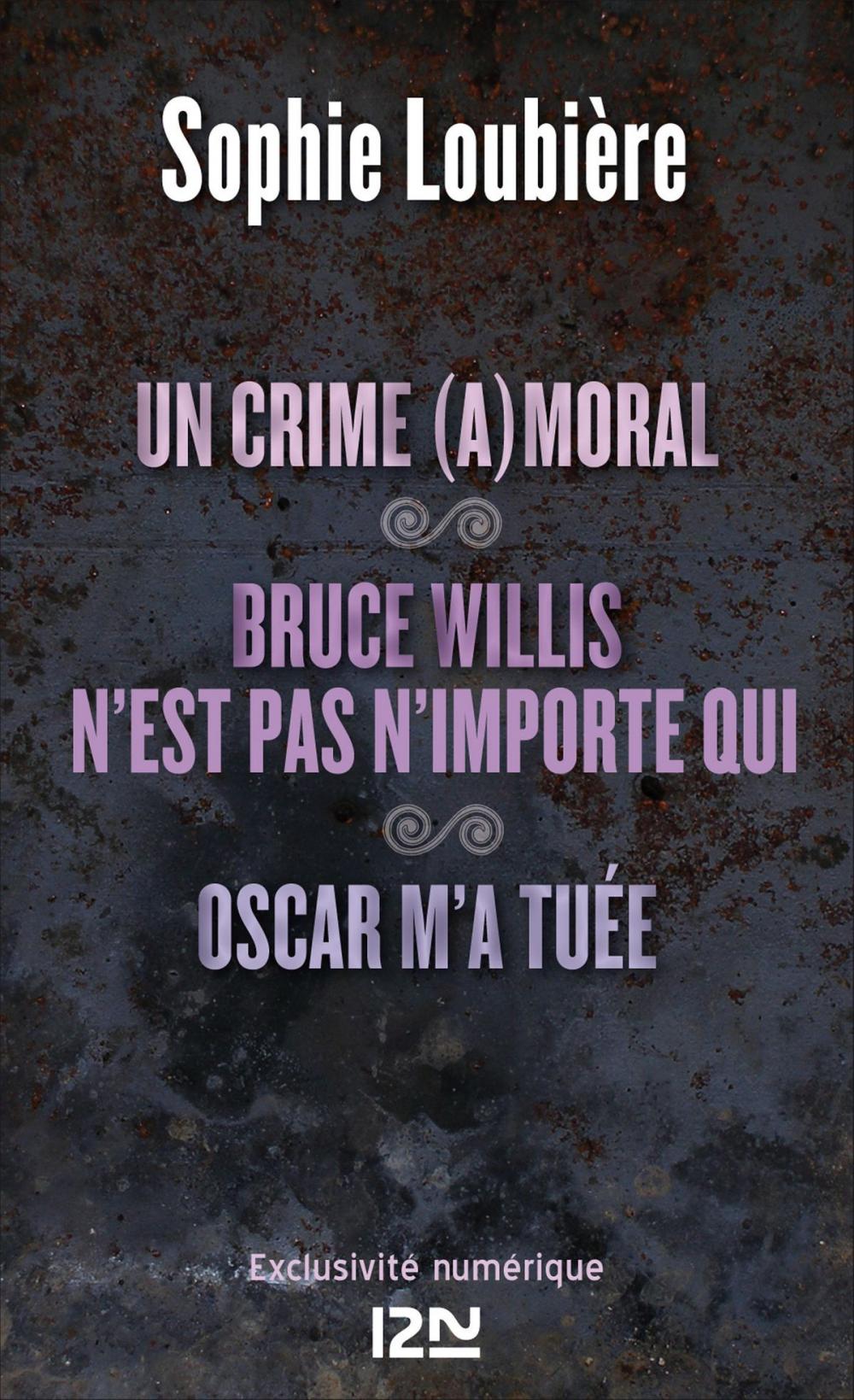 Big bigCover of Un crime (a)moral suivi de Bruce Willis n'est pas n'importe qui et Oscar m'a tuée