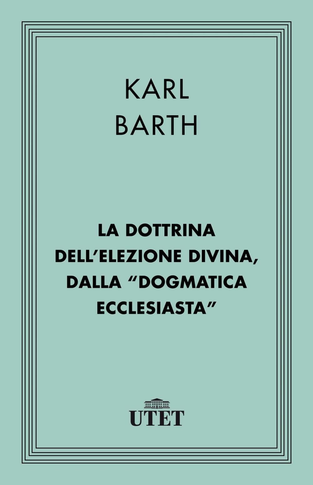 Big bigCover of La dottrina dell'elezione divina, dalla Dogmatica ecclesiastica