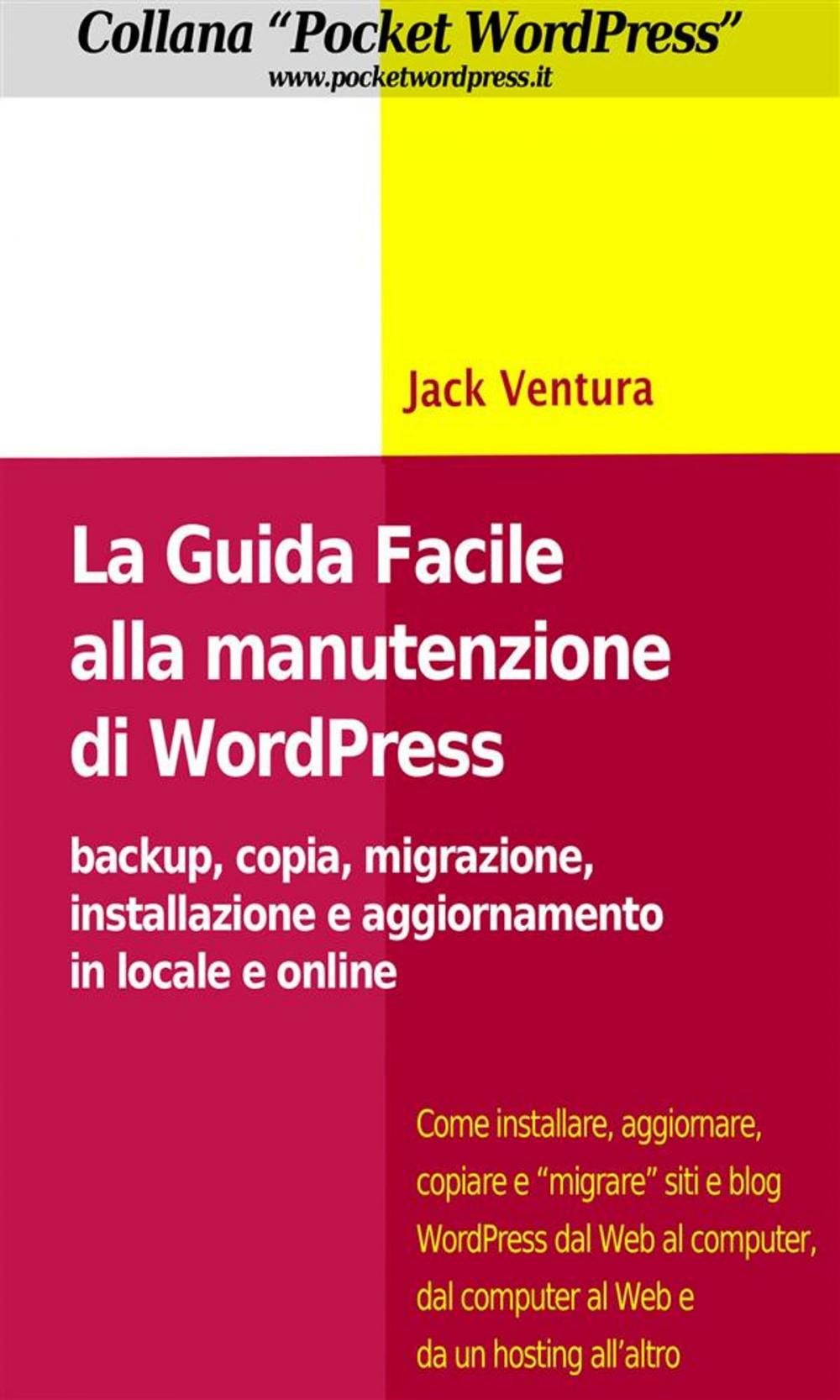 Big bigCover of La Guida Facile alla Manutenzione di WordPress - Backup, copia, migrazione, installazione e aggiornamento in locale e online