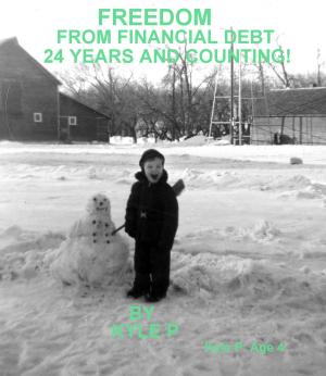 Cover of FREEDOM FROM FINANCIAL DEBT: 24 Years and Counting! by Kyle P.