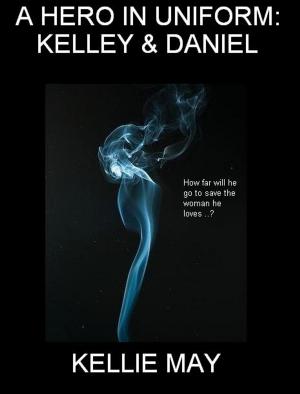 Cover of the book A Hero In Uniform: Kelley & Daniel - Updated by Dennis M. Royer