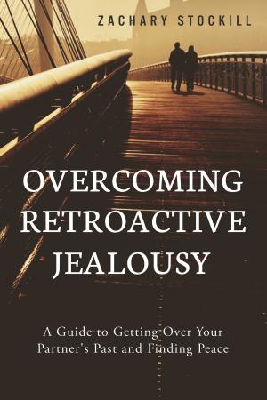 Cover of Overcoming Retroactive Jealousy: A Guide to Getting Over Your Partner's Past and Finding Peace