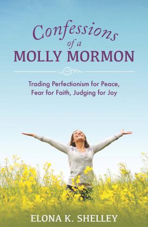 Cover of the book Confessions of a Molly Mormon: Trading Perfectionism for Peace, Fear for Faith, Judging for Joy by JR Ballard