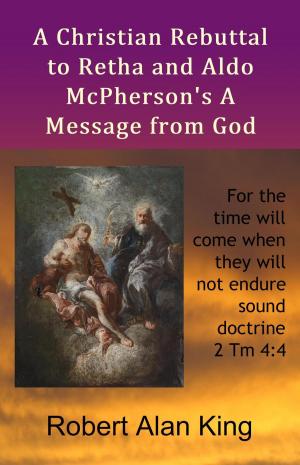 Cover of the book A Christian Rebuttal to Retha and Aldo McPherson's A Message from God by Rick and Becky Kraemer