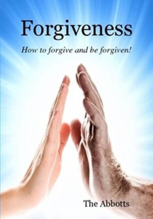 Cover of the book Forgiveness: How to Forgive and be Forgiven! by Kim Østergaard, Jens Hansen