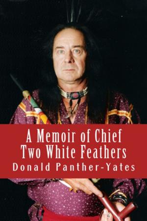Cover of the book A Memoir of Chief Two White Feathers by Bhakti Seva
