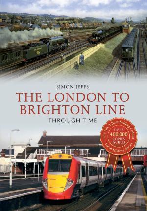 Cover of the book The London to Brighton Line Through Time by Michael Meighan