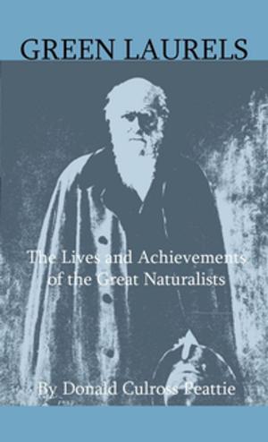 Cover of the book Green Laurels - The Lives And Achievements Of The Great Naturalists by George Morland