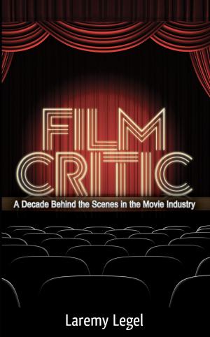 Cover of the book Film Critic: A Decade Behind the Scenes in the Movie Industry by Veronica Francis