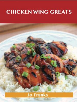 Cover of the book Chicken Wing Greats: Delicious Chicken Wing Recipes, The Top 50 Chicken Wing Recipes by Deborah Roth