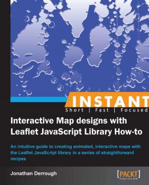 Cover of the book Instant Interactive Map Designs with Leaflet JavaScript Library How-to by Jaroslav Holaň, Ondřej Kvasnovský