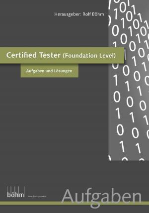 Cover of the book Certified Software Tester (Foundation Level) - Aufgaben und Lösungen by Ajay Kumar