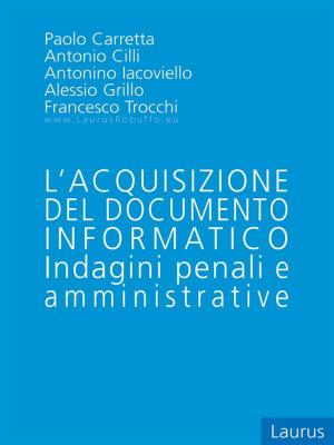 Book cover of L'acquisizione del documento informatico - Indagini penali e Amministrative
