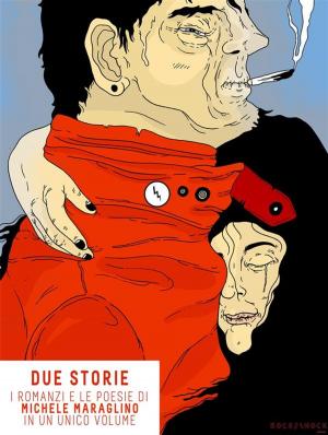 Cover of Due Storie, i romanzi e le poesie di Michele Maraglino in un unico volume