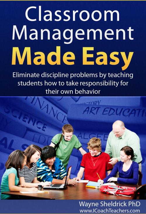 Cover of the book Classroom Management Made Easy by Wayne Sheldrick, I Coach Teachers Books