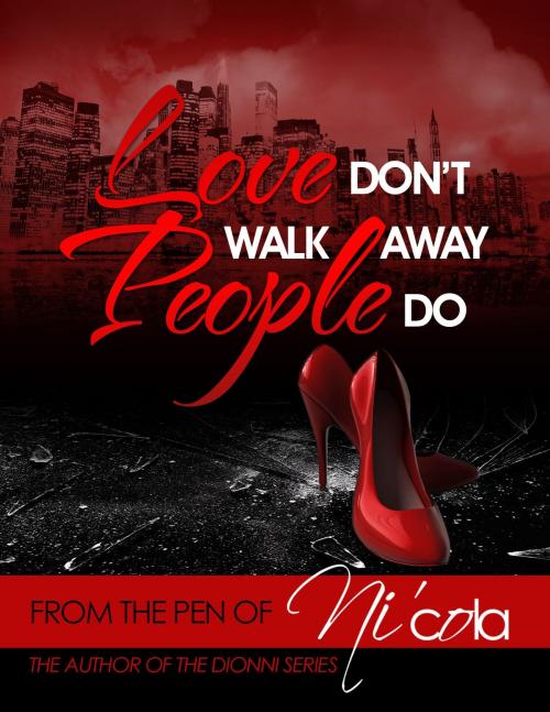 Cover of the book Love Don't Walk Away...People Do by Ni'cola Mitchell, NCM Publishing