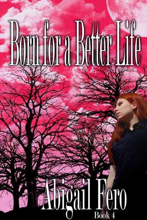 Cover of the book Born for a Better Life by Abigail Fero, Black Shire Publishing