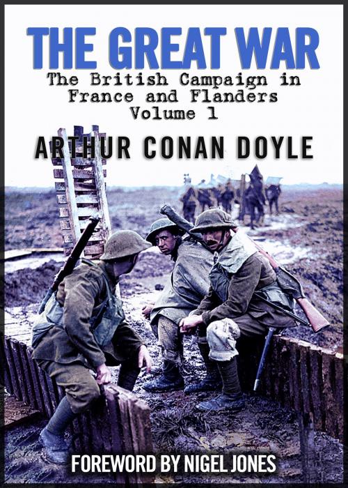 Cover of the book The Great War: 1914, The British Campaign in France and Flanders, Vol. 1 by Nigel Jones, Arthur Conan Doyle, Endeavour Press