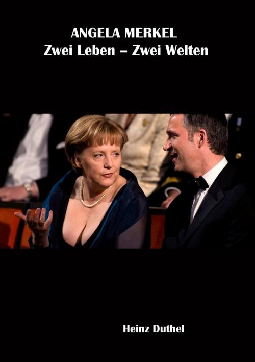 Cover of the book ANGELA MERKEL Zwei Leben – Zwei Welten by Heinz Duthel, Heinz Duthel