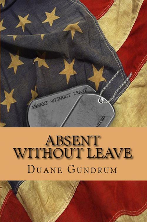 Cover of the book Absent Without Leave by Duane Gundrum, Createspace