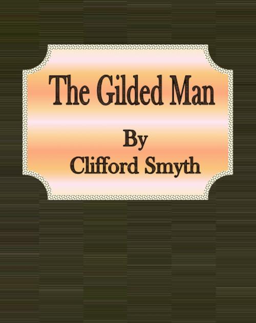 Cover of the book The Gilded Man by Clifford Smyth, cbook