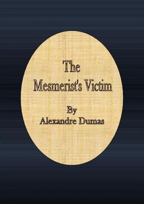 Cover of the book The Mesmerist's Victim by Alexandre Dumas, cbook