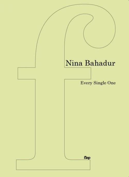 Cover of the book Every Single One by Nina Bahadur, flipped eye publishing