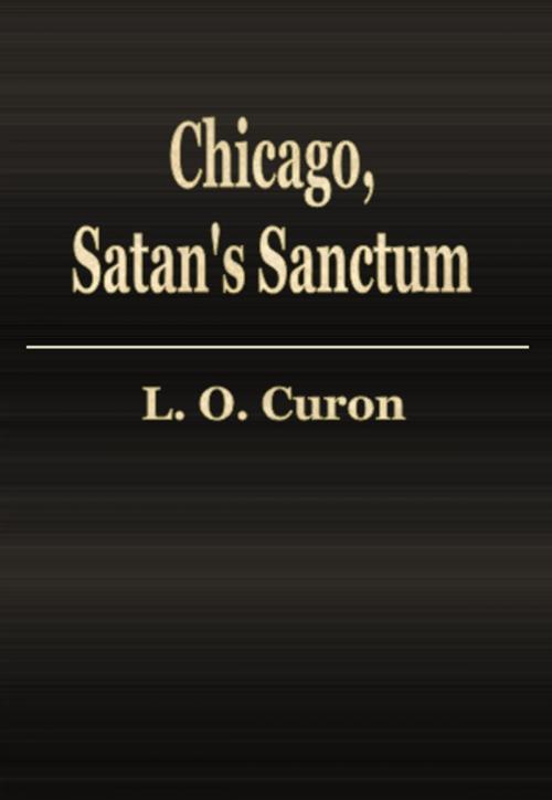 Cover of the book Chicago, Satan's Sanctum by L. O. Curon, cbook